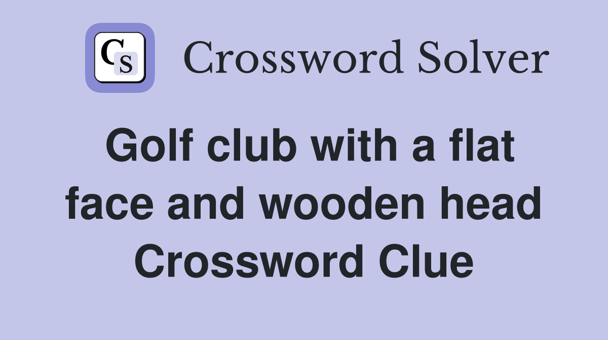 Golf club with a flat face and wooden head Crossword Clue Answers